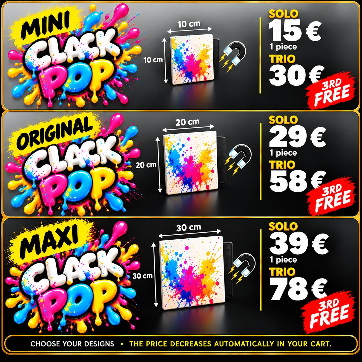 MINI CLACKPOP: singolo 15 €, tris 30 €. ORIGINAL CLACKPOP: singolo 29 €, tris 58 €. MAXI CLACKPOP: singolo 39 €, tris 78 €. Il 3° in omaggio.
