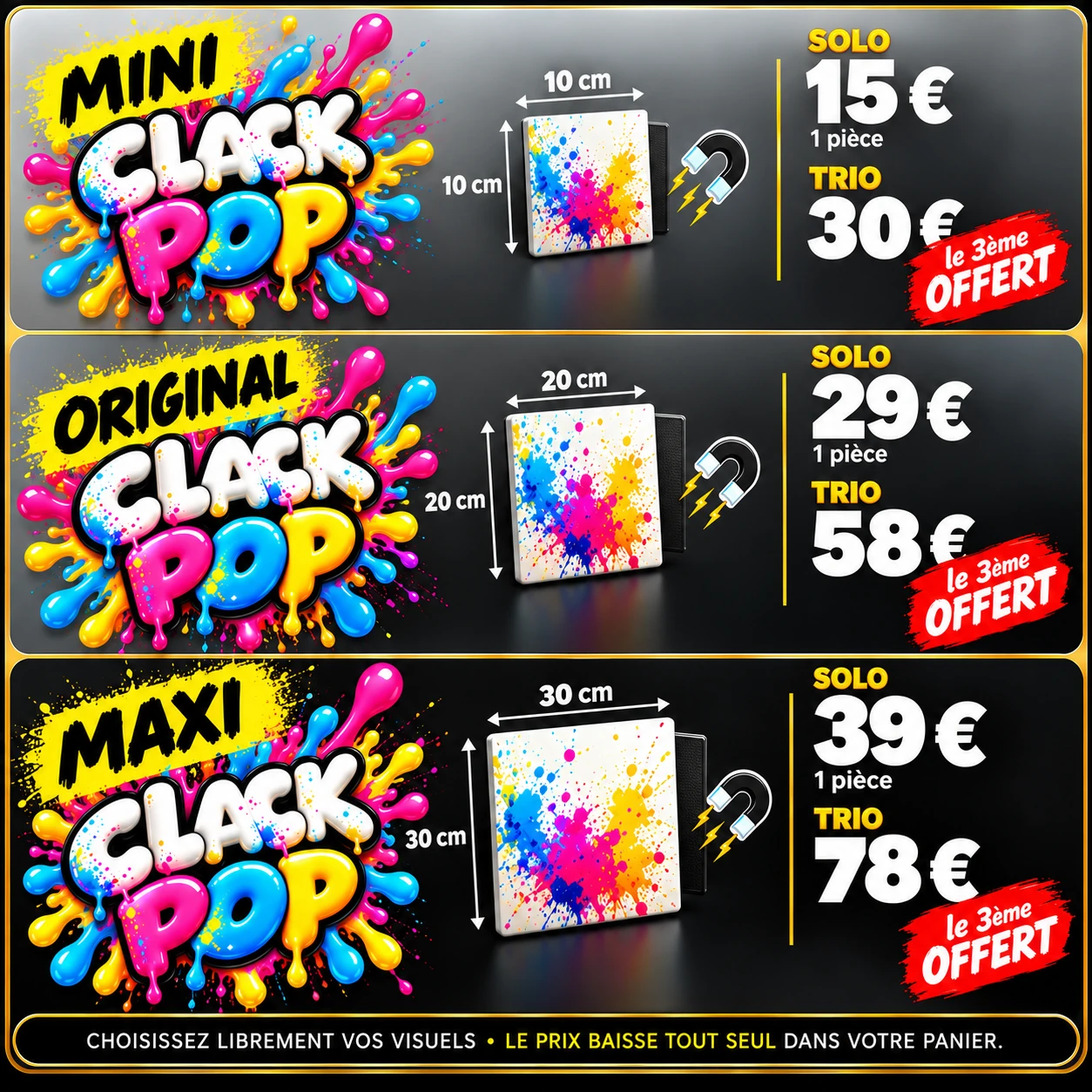 MINI CLACKPOP : solo 15 €, trio 30 €. ORIGINAL CLACKPOP : solo 29 €, trio 58 €. MAXI CLACKPOP : solo 39 €, trio 78 €. Le 3e offert.