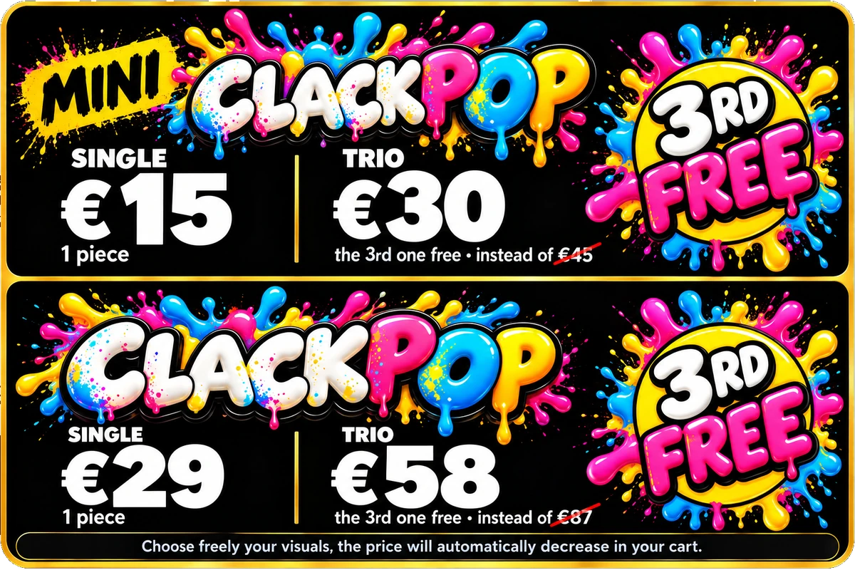 MINI CLACKPOP: single €15, trio €30 instead of €45. CLACKPOP: single €29, trio €58 instead of €87. The 3rd one free.